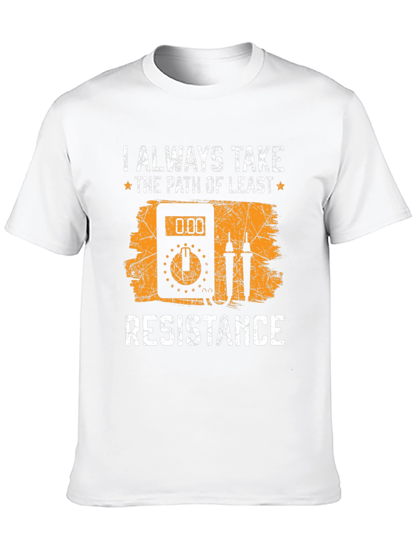 Always Take Path of Least Resistance T-Shirt