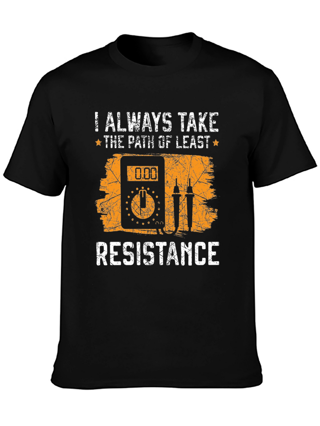 Always Take Path of Least Resistance T-Shirt