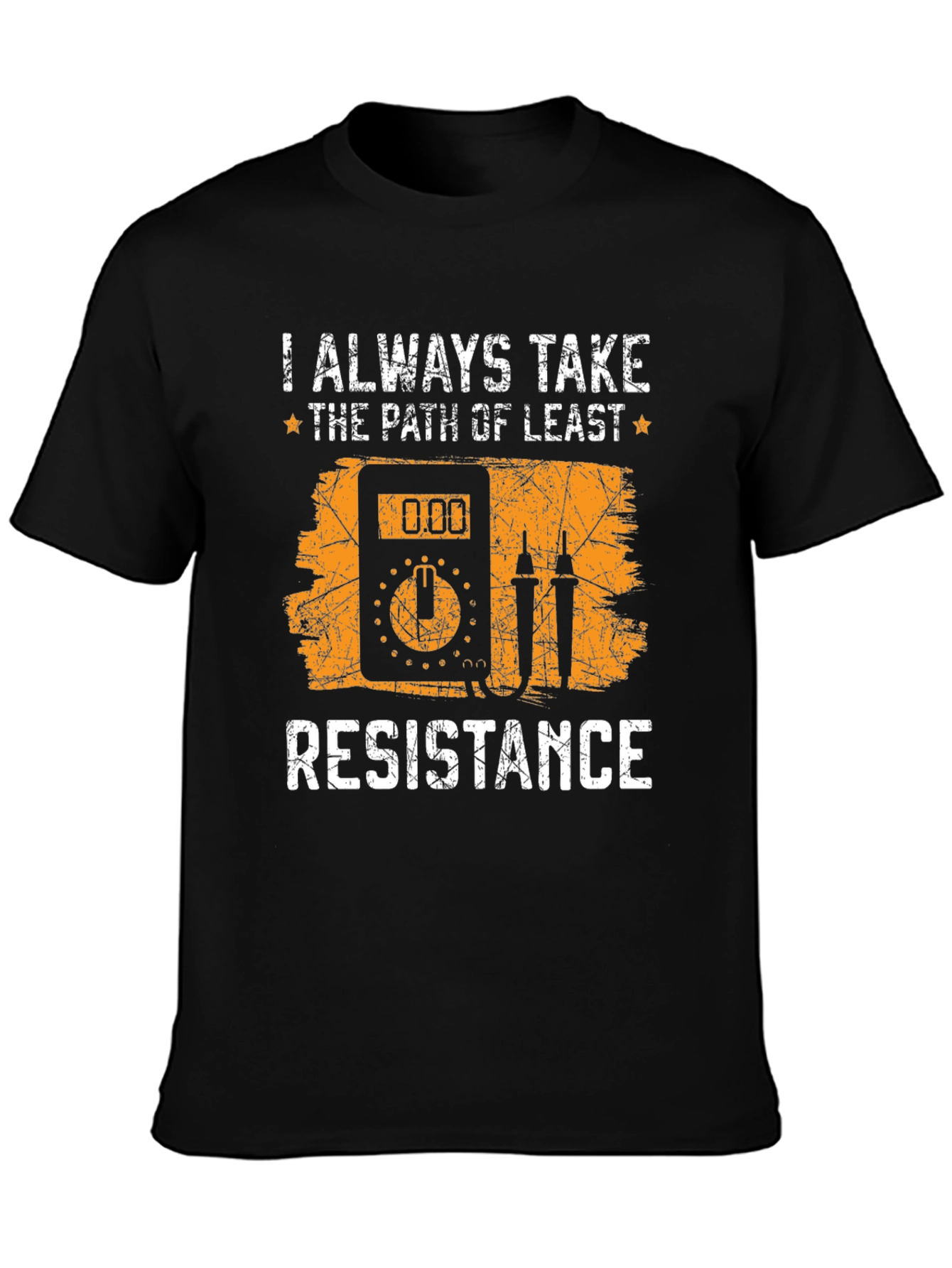 Always Take Path of Least Resistance T-Shirt
