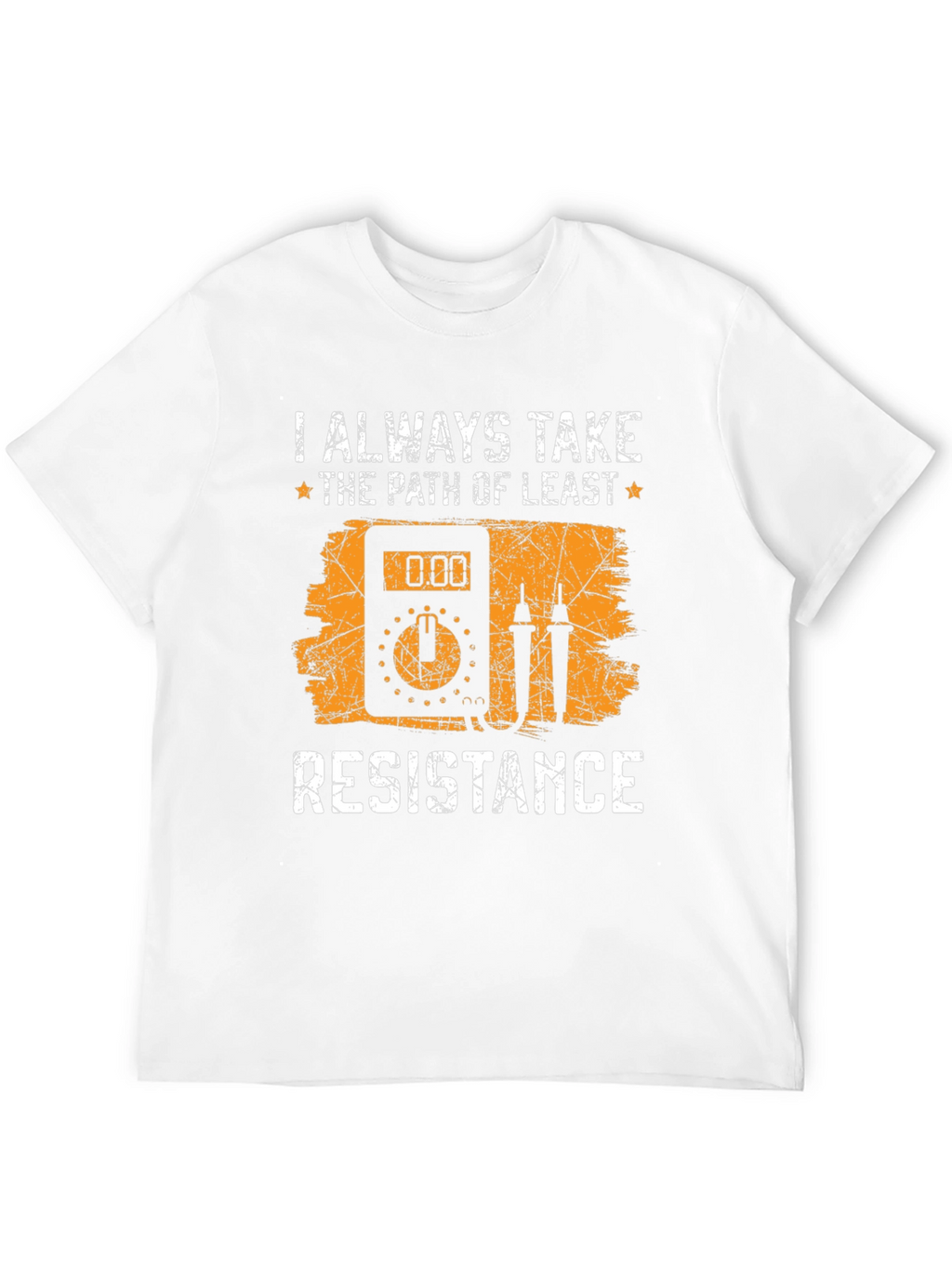 Always Take Path of Least Resistance T-Shirt