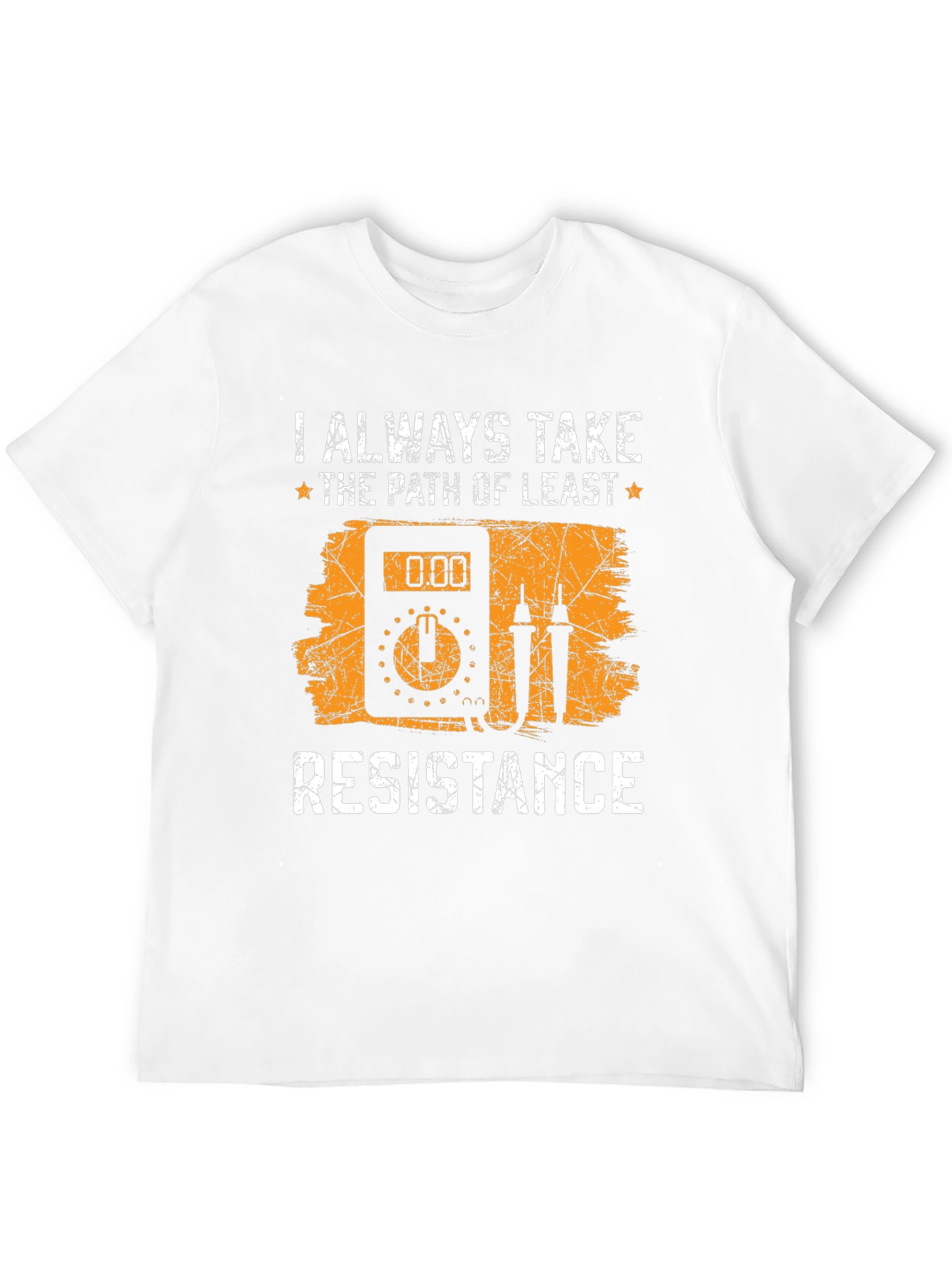 Always Take Path of Least Resistance T-Shirt