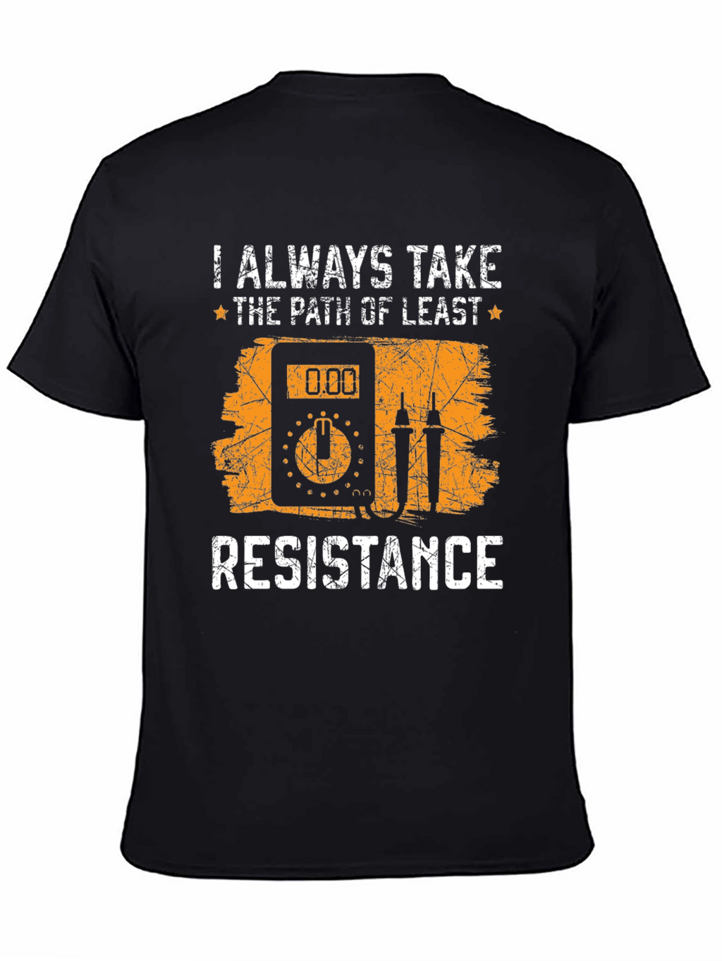 Always Take Path of Least Resistance T-Shirt