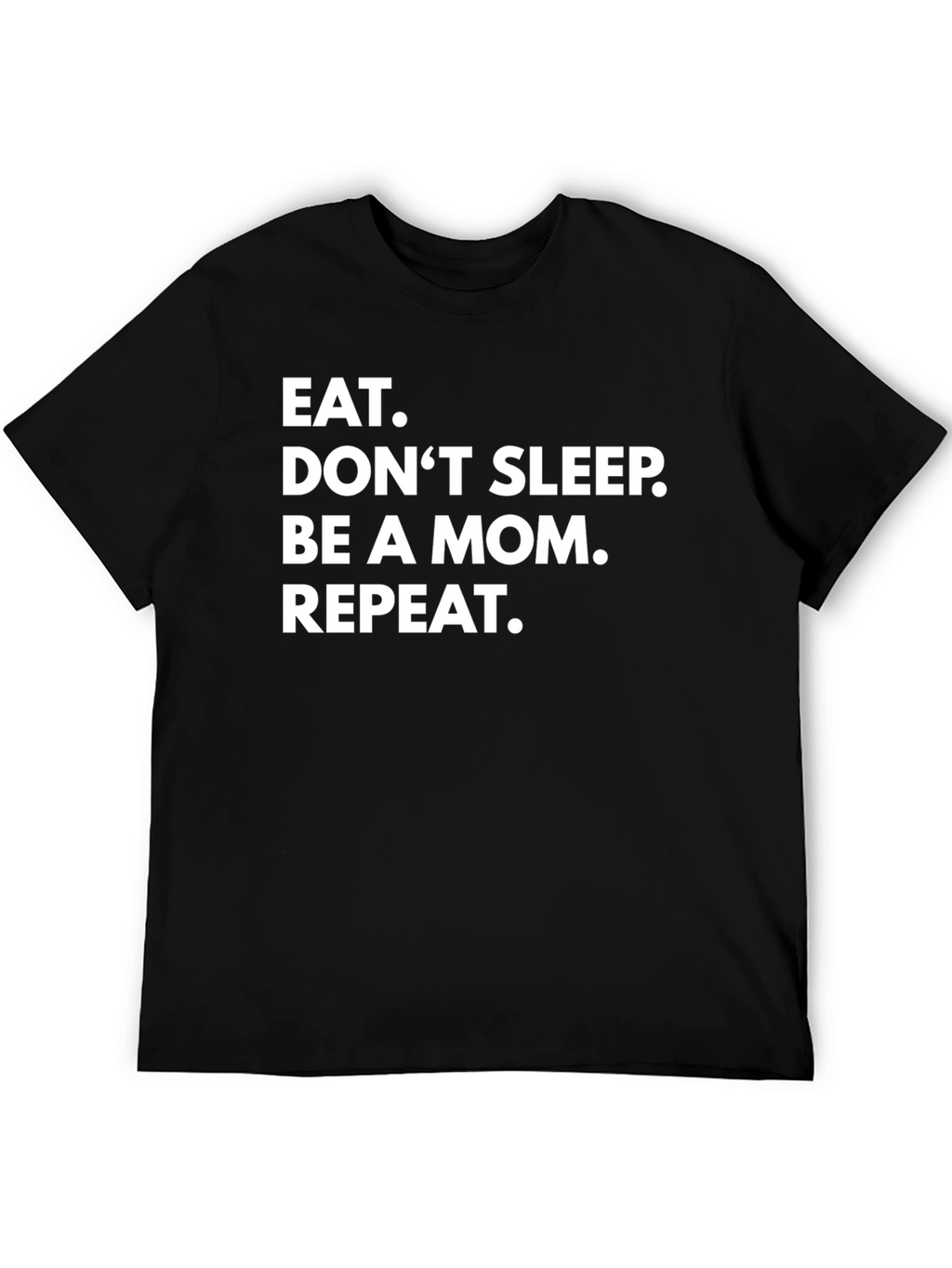 Eat. Dont Sleep. Be A Mom. Repeat. Graphic Tee