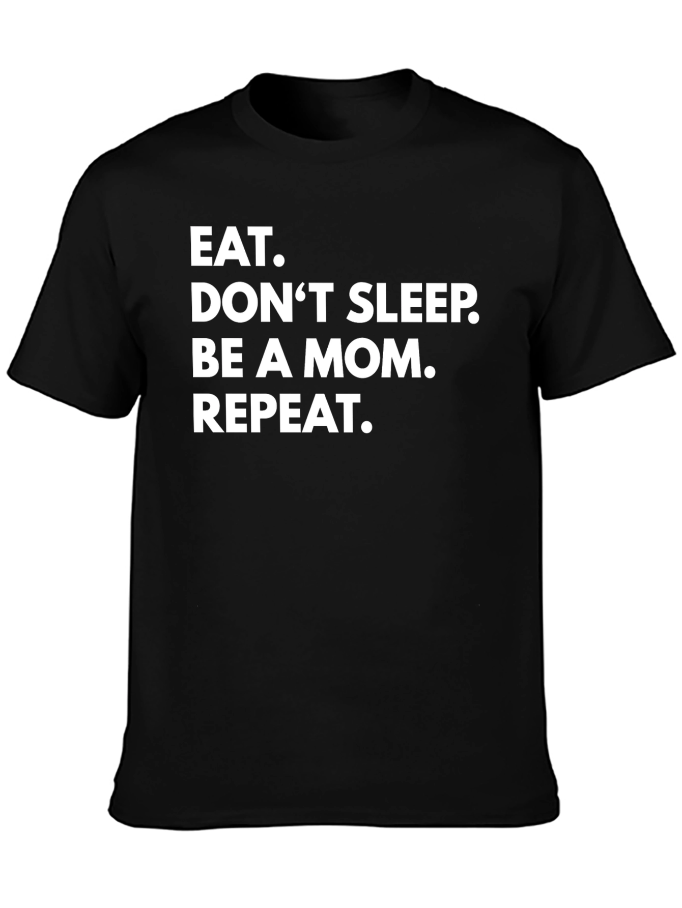 Eat. Dont Sleep. Be A Mom. Repeat. Graphic Tee