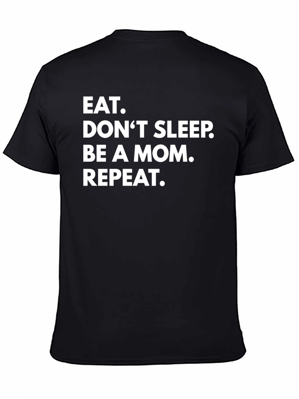 Eat. Dont Sleep. Be A Mom. Repeat. Graphic Tee