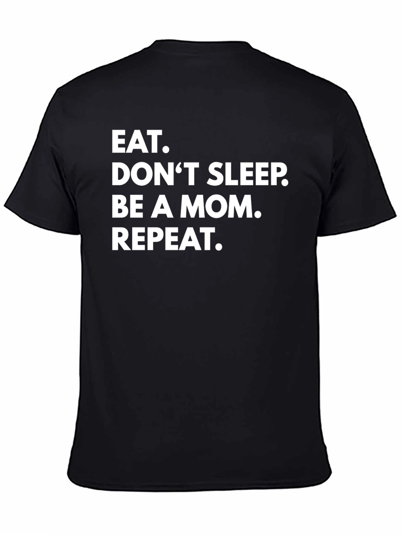 Eat. Dont Sleep. Be A Mom. Repeat. Graphic Tee
