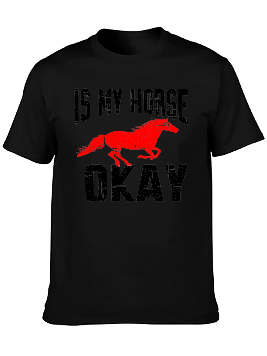Is My Horse Okay? Novelty Graphic Tee