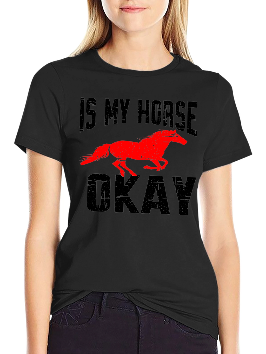 Is My Horse Okay? Novelty Graphic Tee