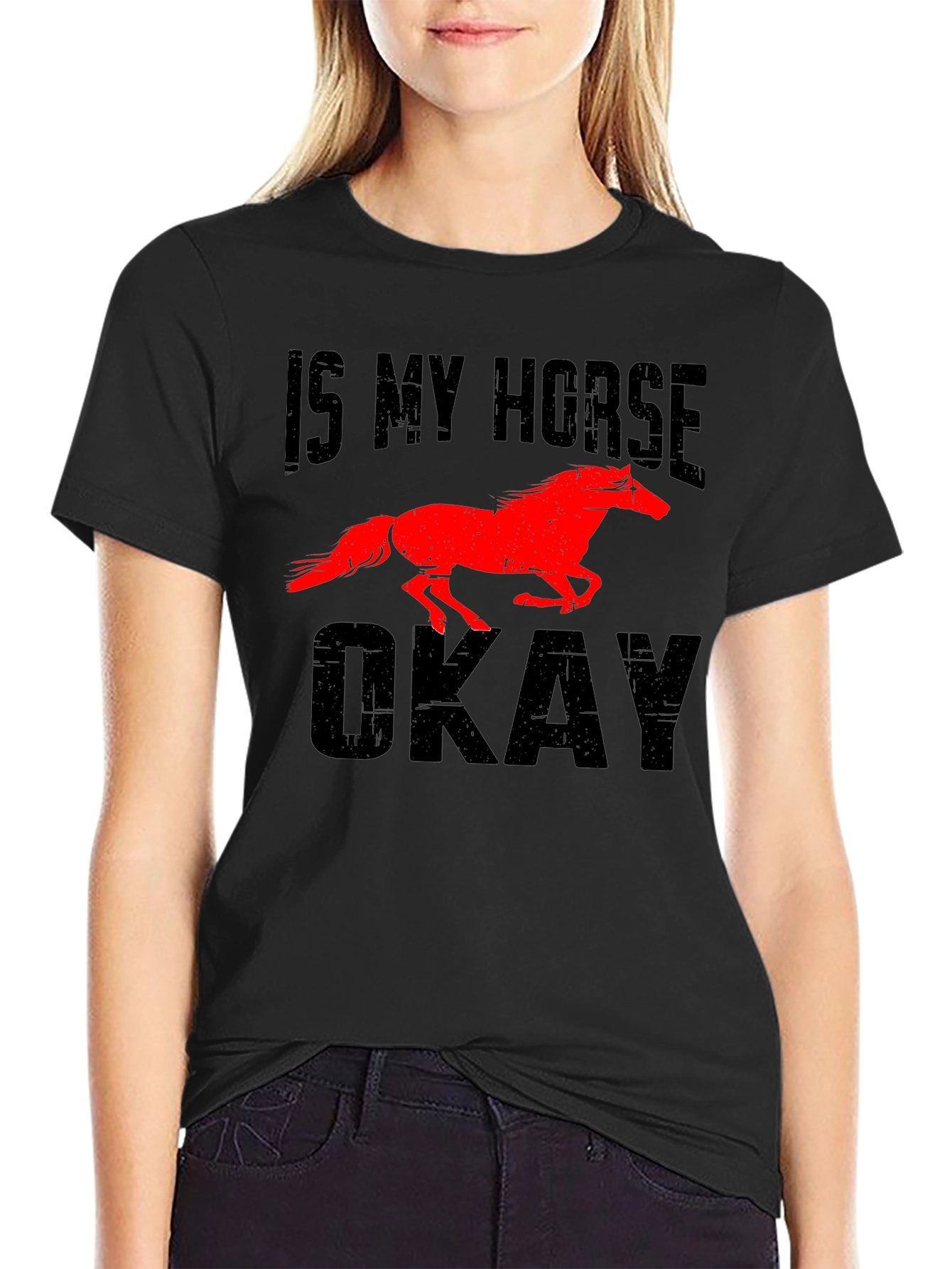 Is My Horse Okay? Novelty Graphic Tee