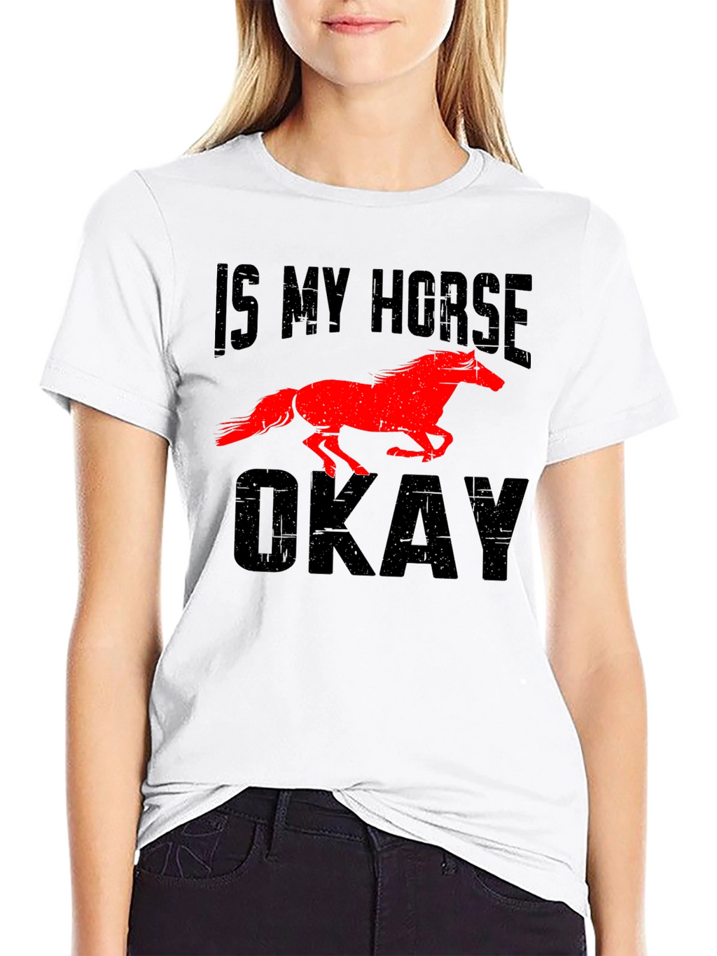 Is My Horse Okay? Novelty Graphic Tee