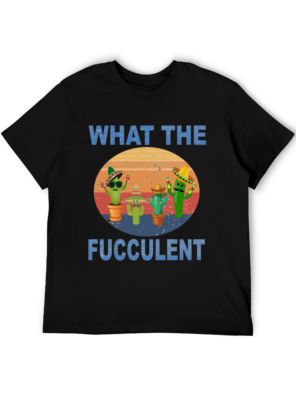 What The Fucculent Cactus T-Shirt