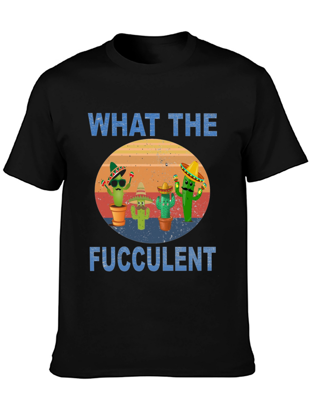 What The Fucculent Cactus T-Shirt
