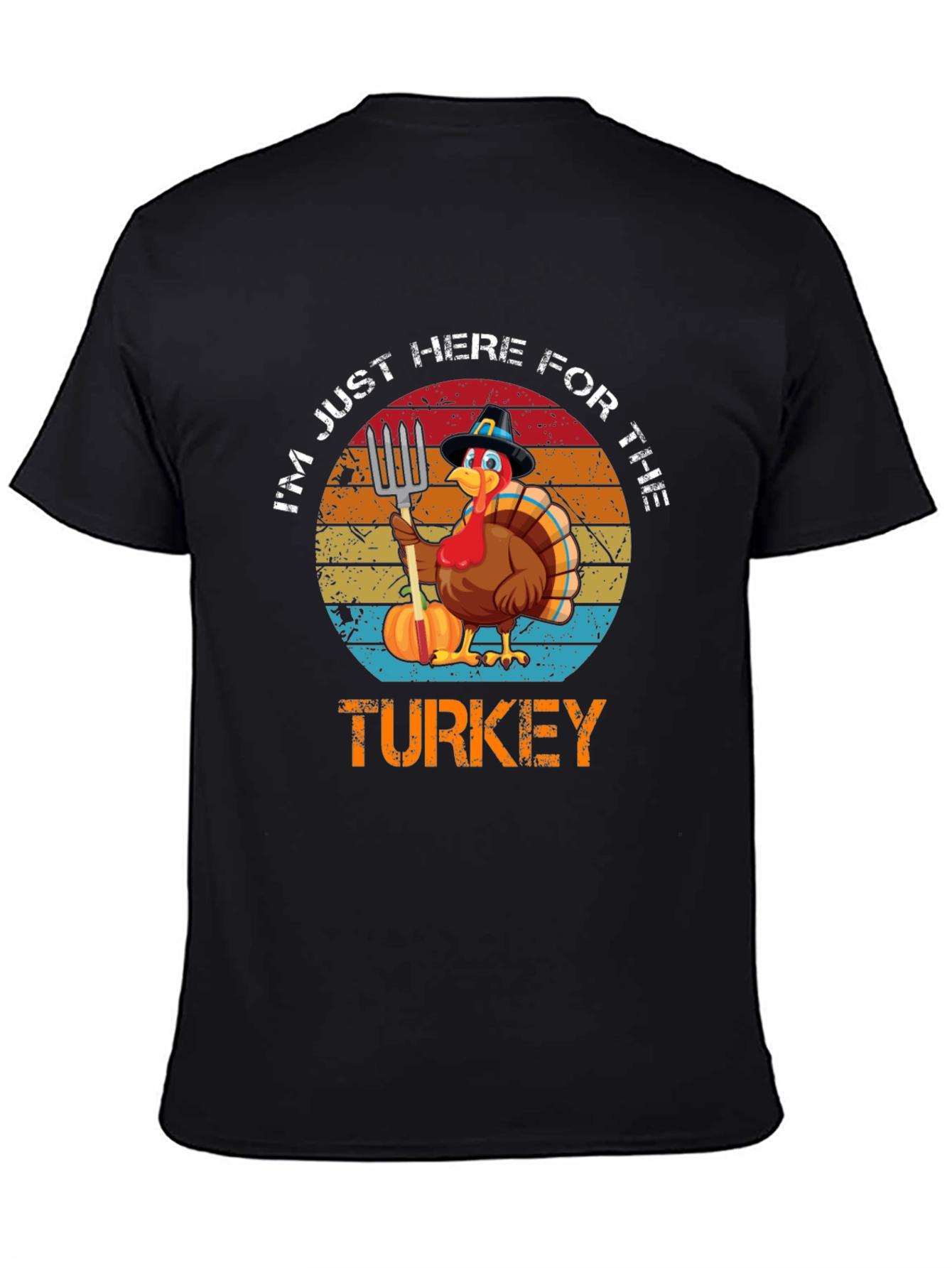 Turkey Day T-Shirt - Im Just Here for the Turkey