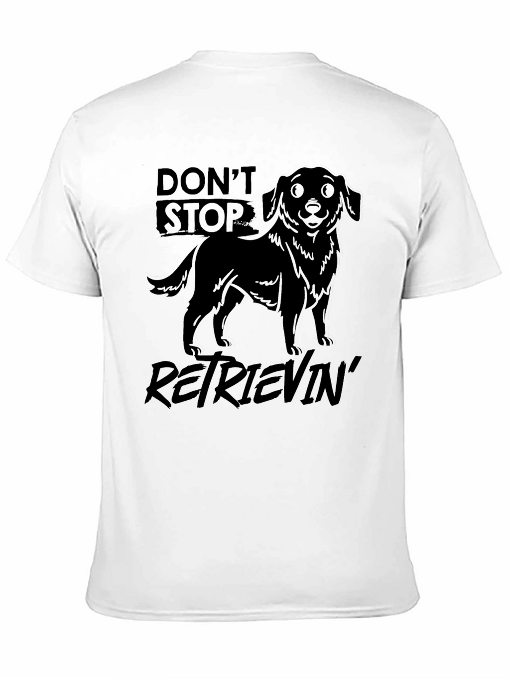 Dont Stop Retrievin T-Shirt