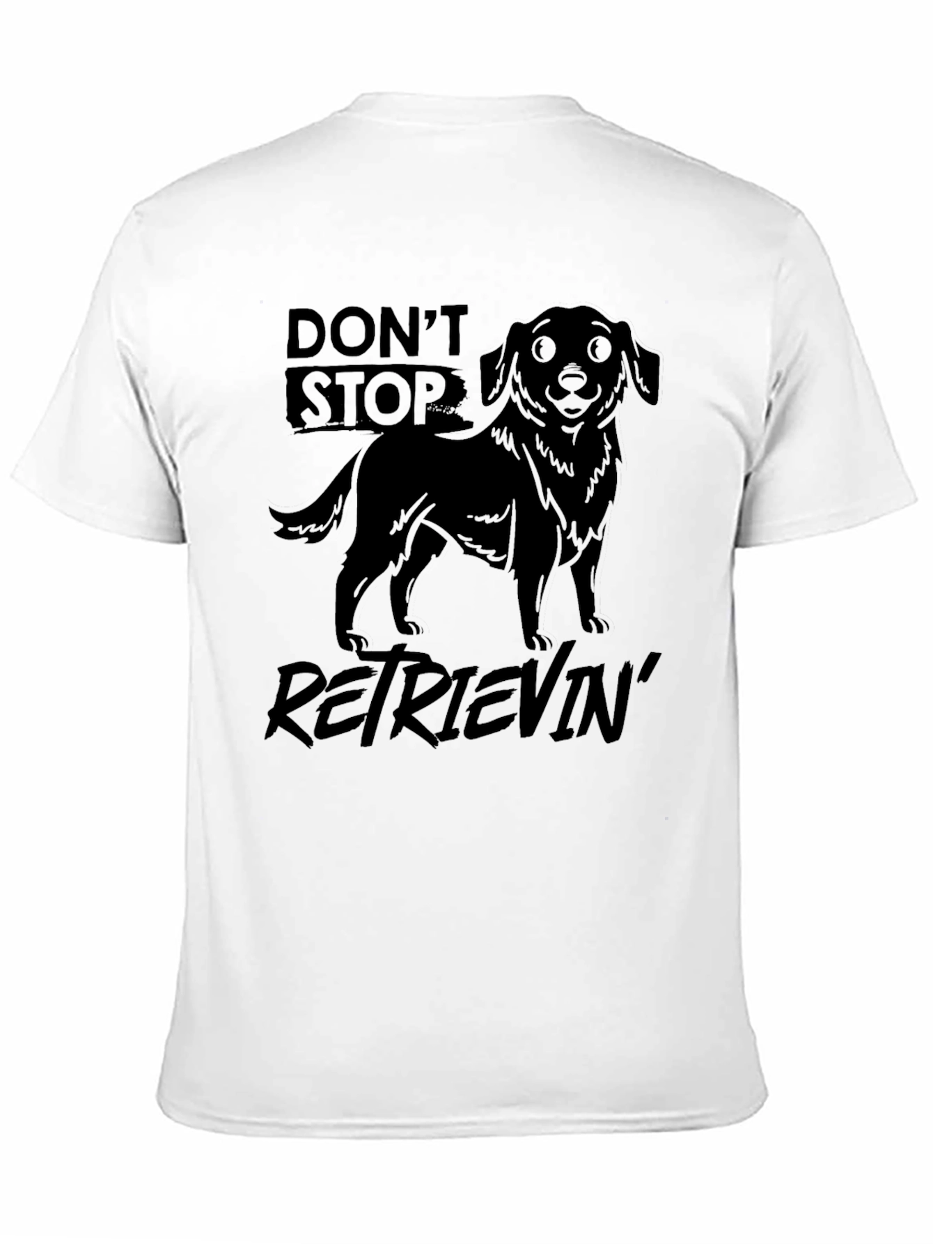 Dont Stop Retrievin T-Shirt