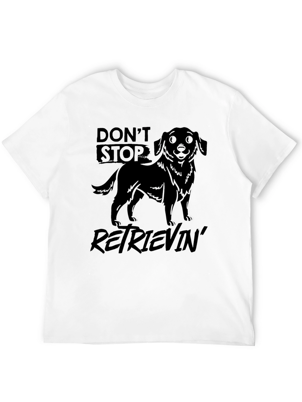 Dont Stop Retrievin T-Shirt