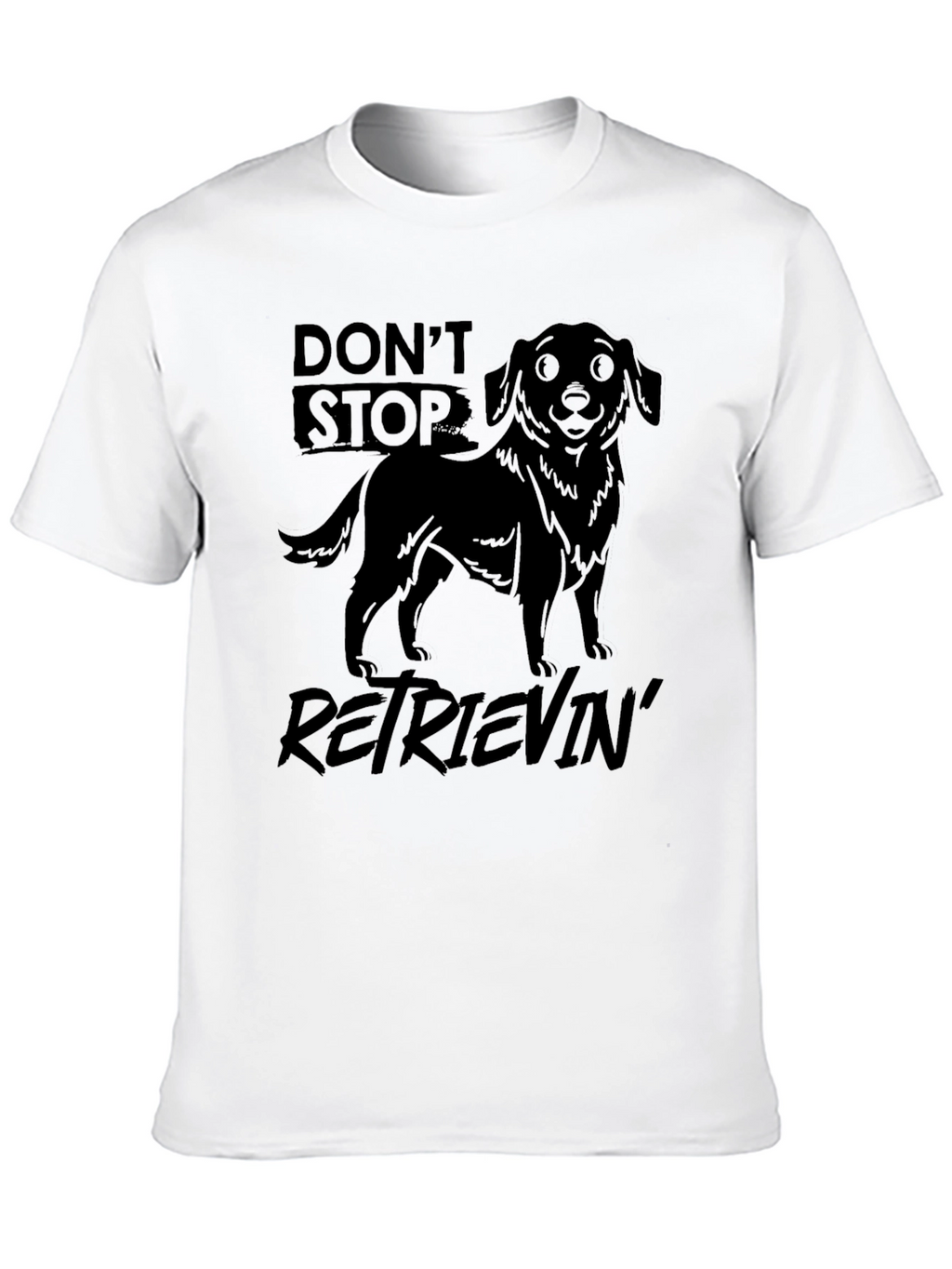 Dont Stop Retrievin T-Shirt