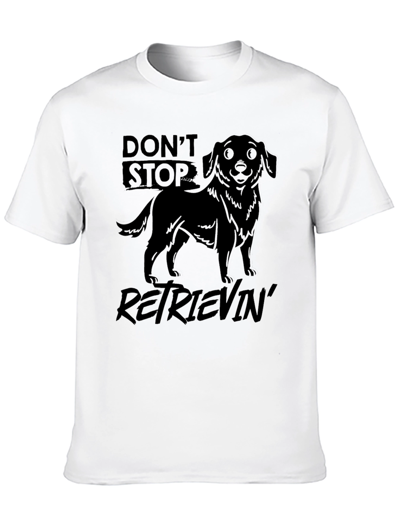 Dont Stop Retrievin T-Shirt
