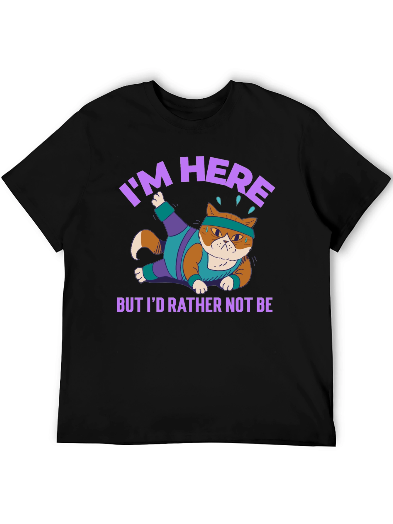 Funny Cat Gym T-Shirt Im Here But Id Rather Not Be