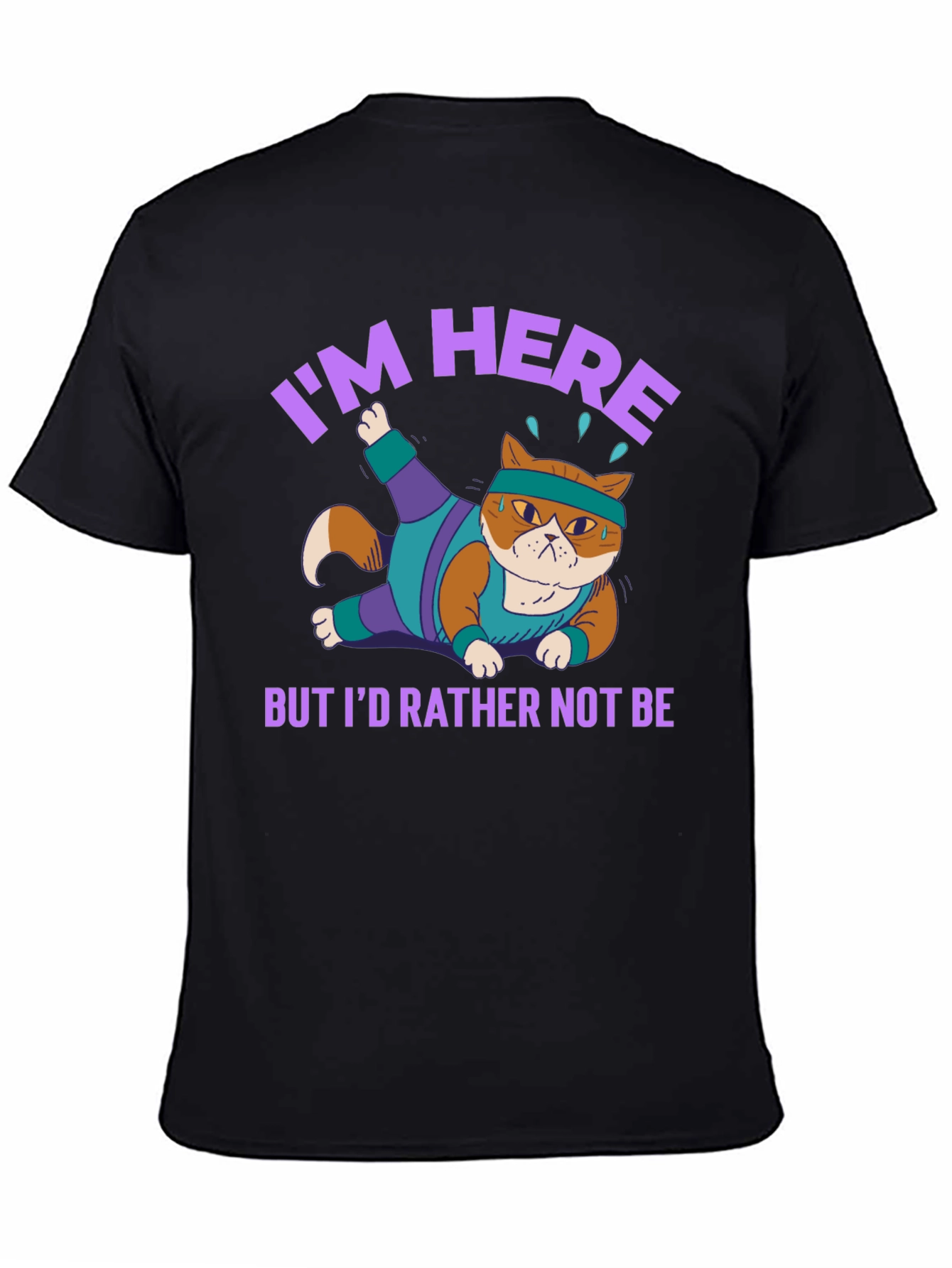 Funny Cat Gym T-Shirt Im Here But Id Rather Not Be