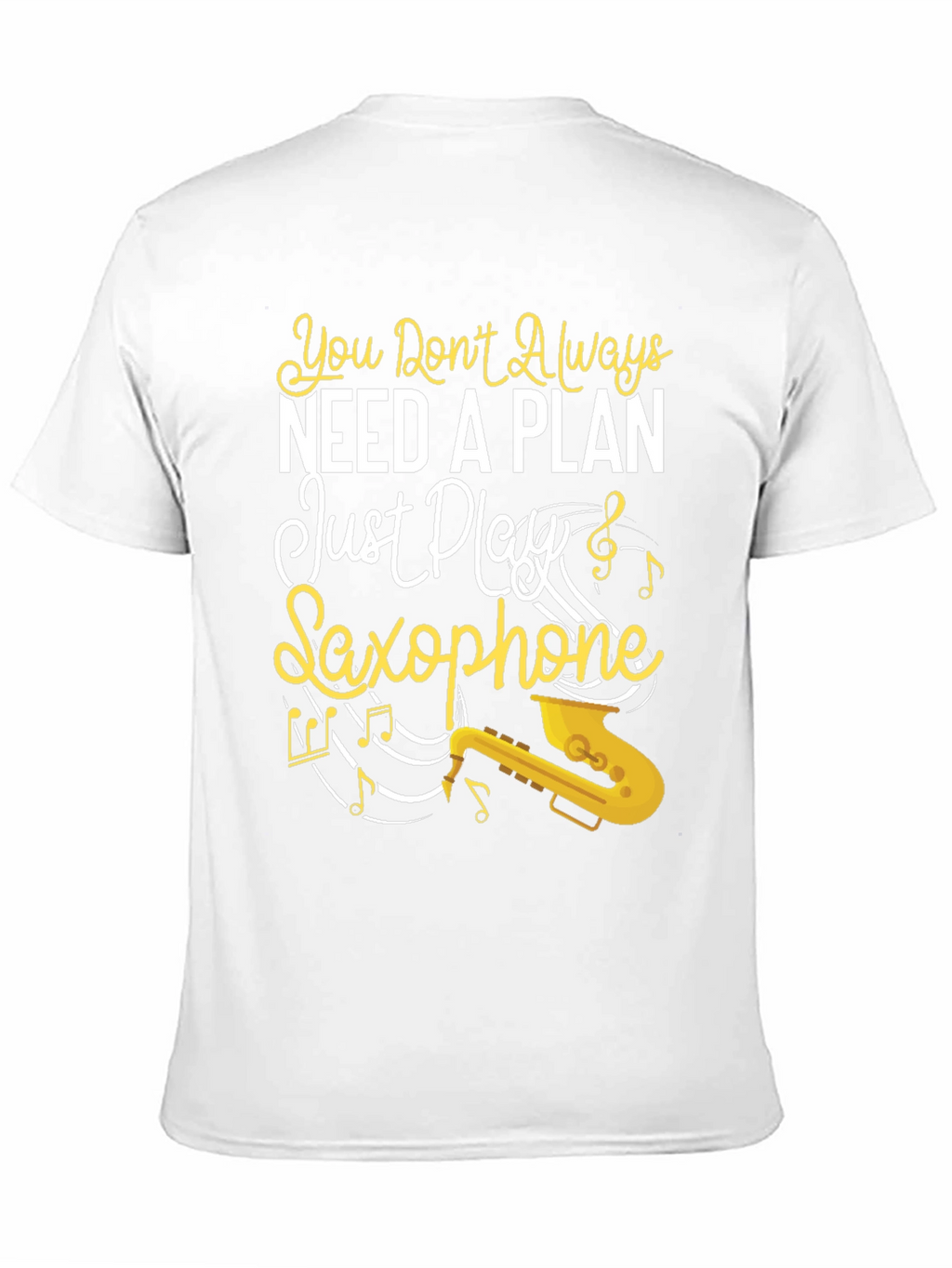 You Dont Always Need a Plan Saxophone Graphic Tee