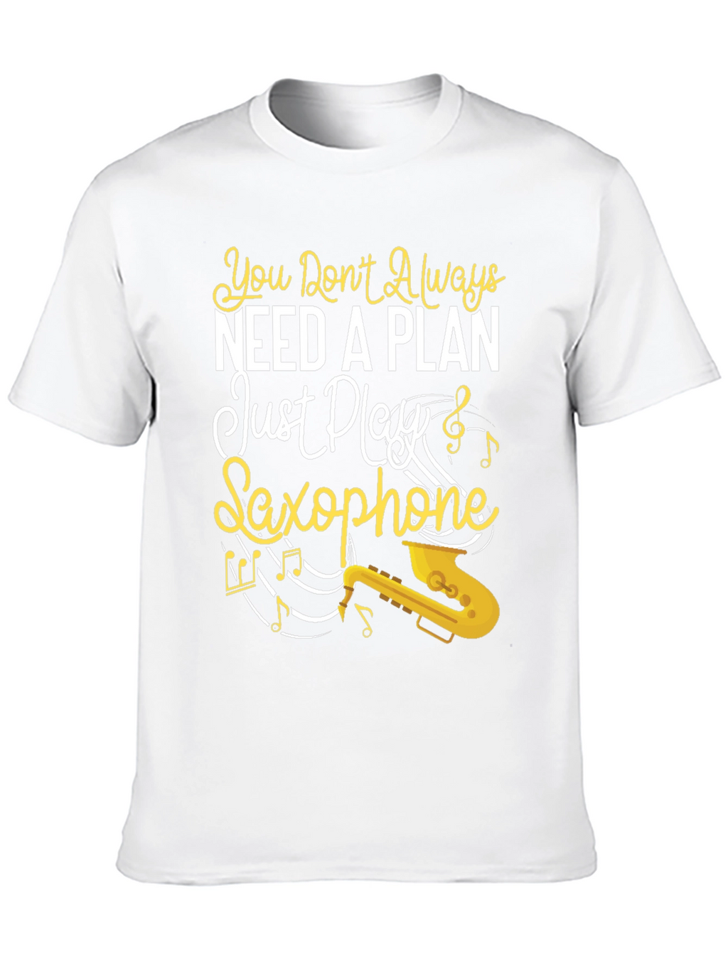 You Dont Always Need a Plan Saxophone Graphic Tee