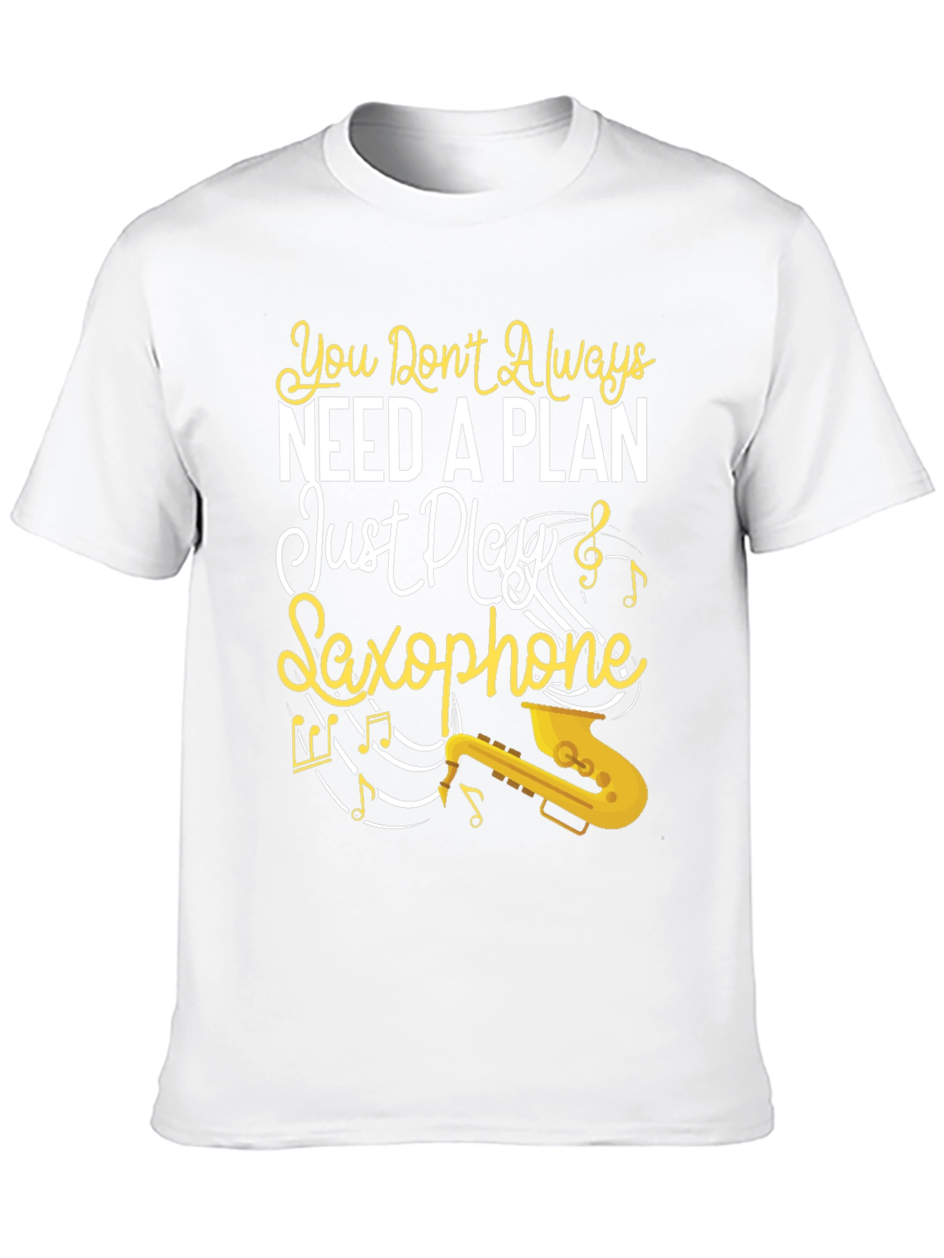 You Dont Always Need a Plan Saxophone Graphic Tee