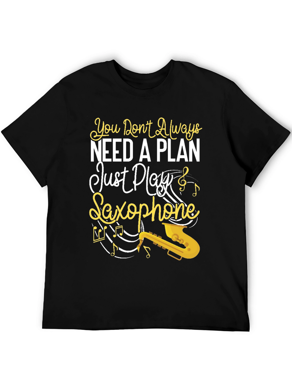 You Dont Always Need a Plan Saxophone Graphic Tee