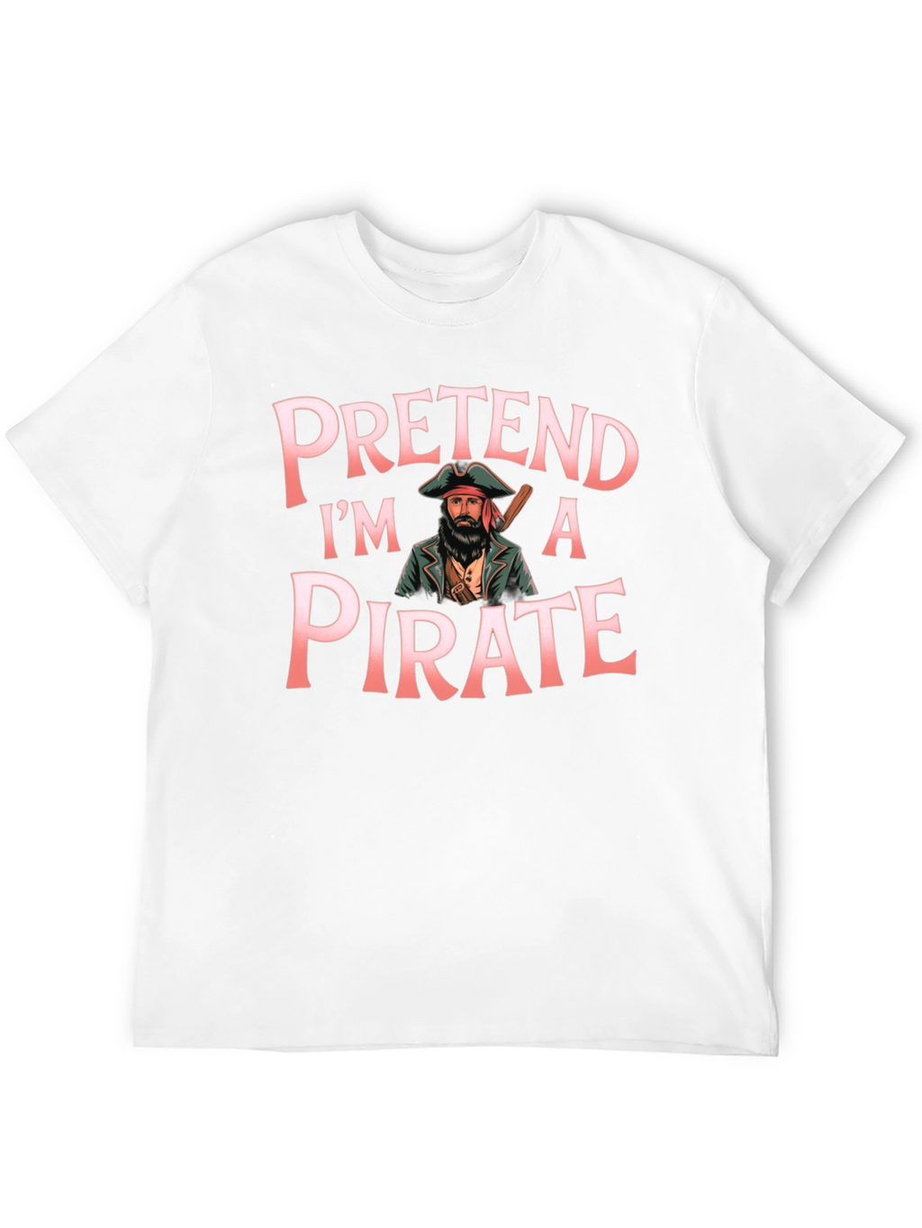 Pretend Im a Pirate Graphic T-Shirt