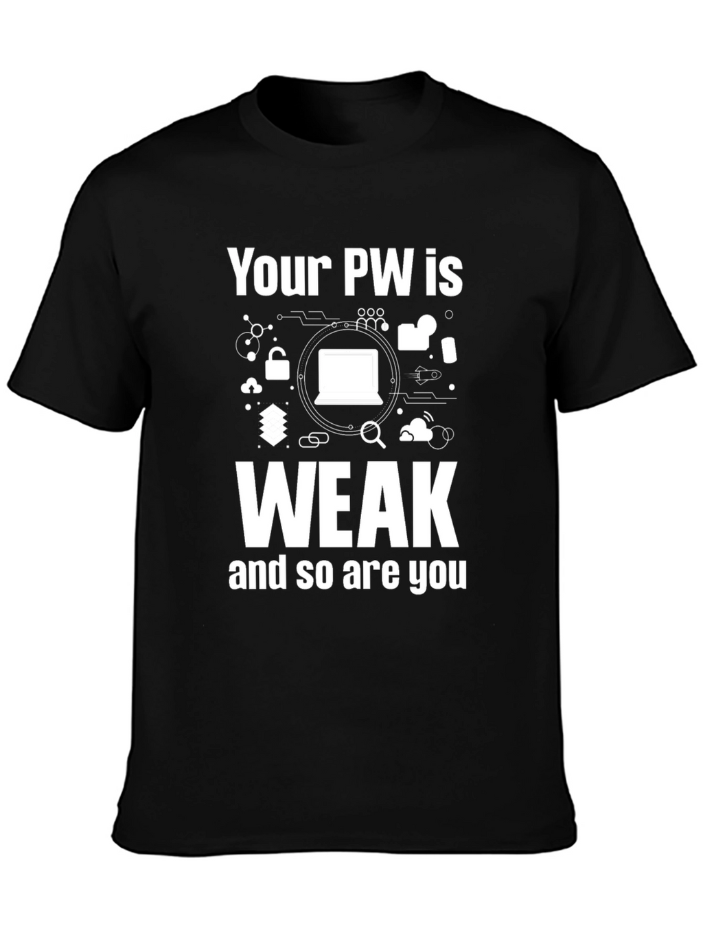 Your PW is Weak Funny T-Shirt