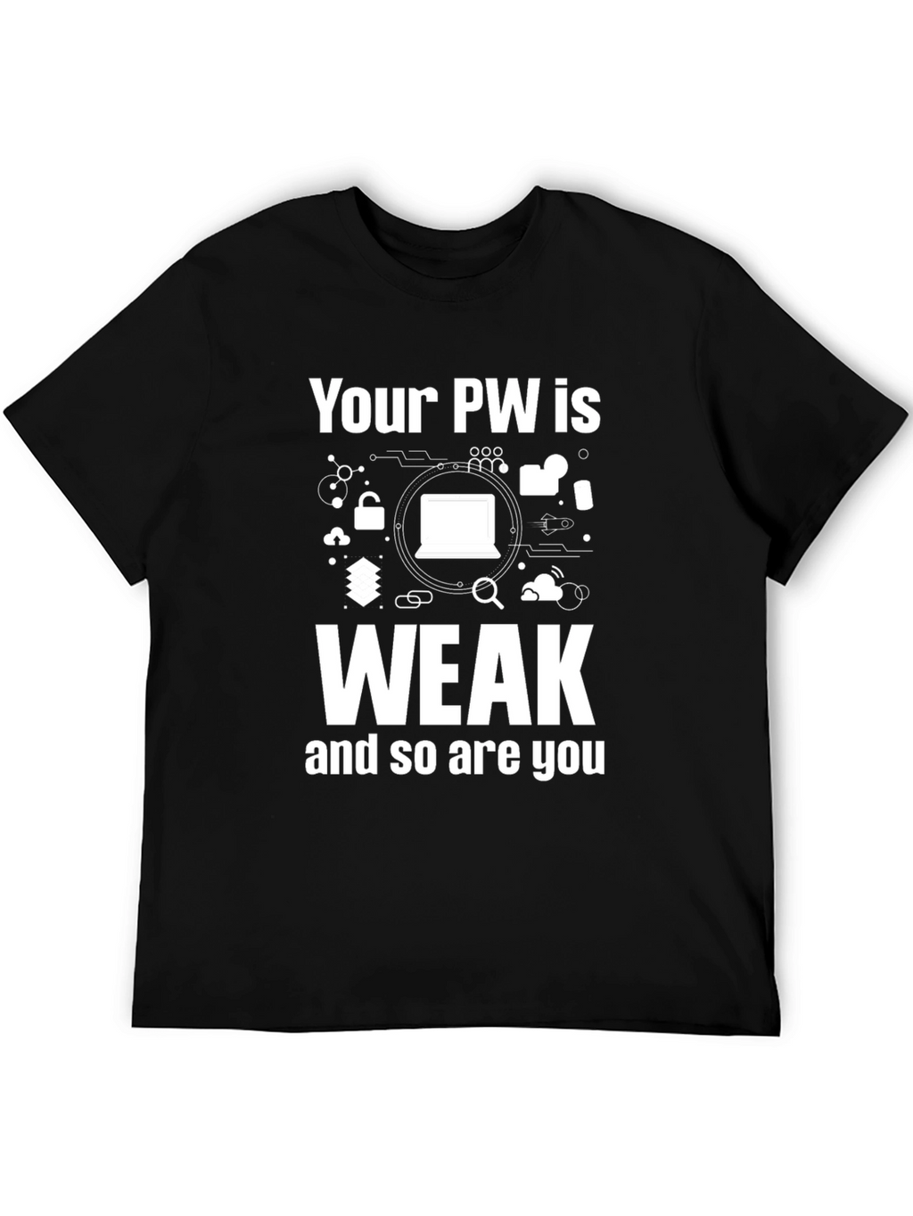 Your PW is Weak Funny T-Shirt