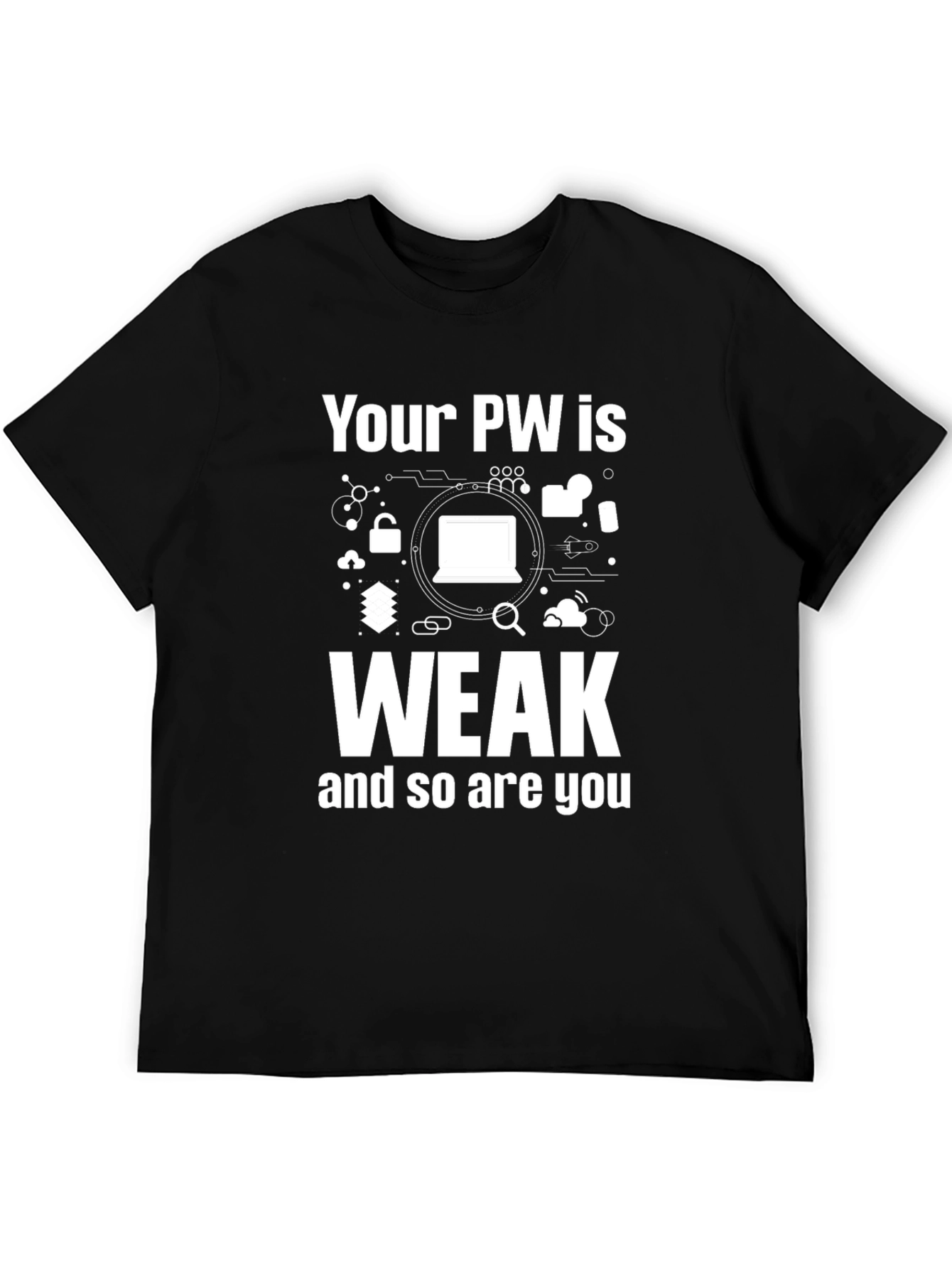 Your PW is Weak Funny T-Shirt