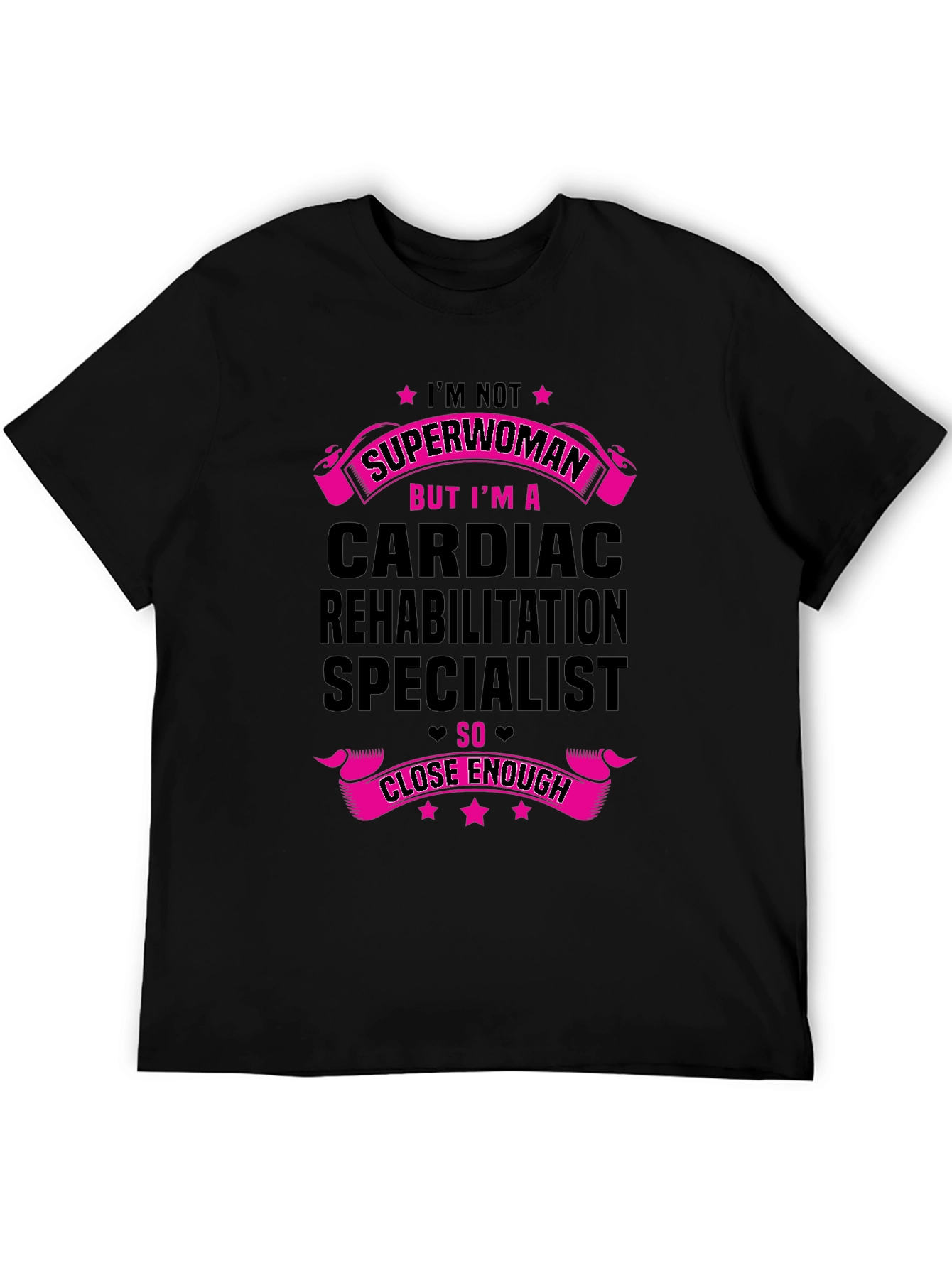 Cardiac Rehab Specialist T-Shirt - Superwoman Close Enough!