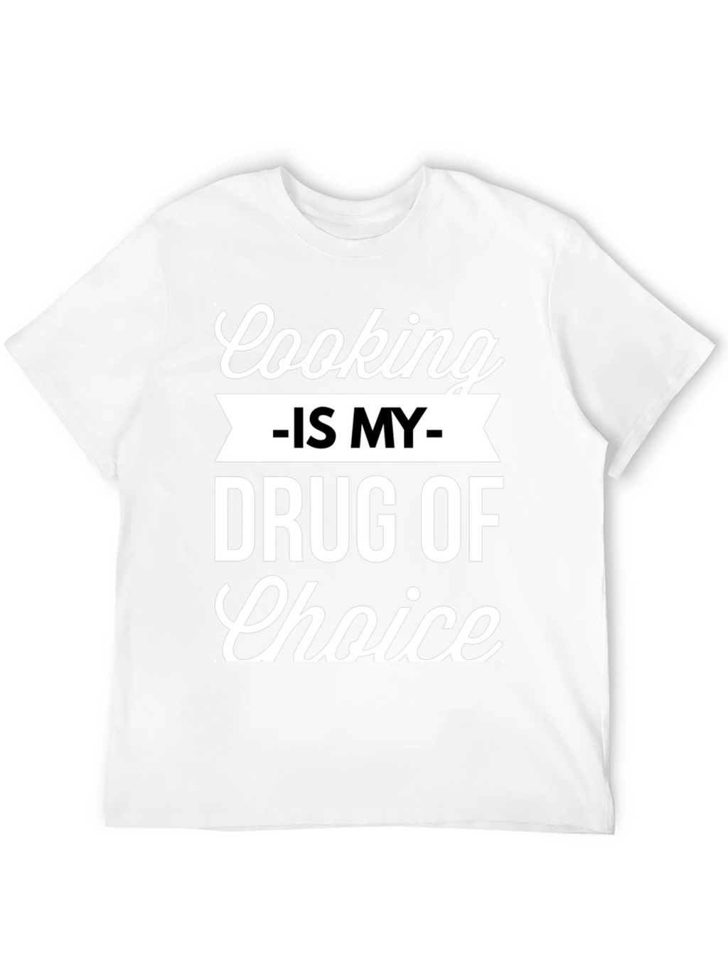 Cooking Is My Drug of Choice Graphic Tee