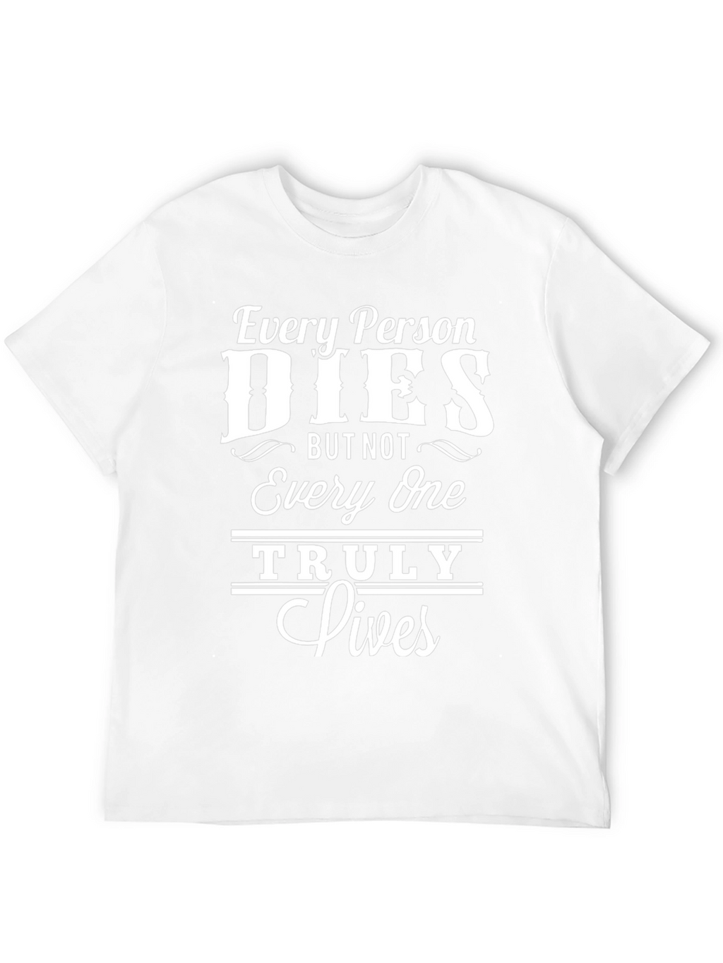Inspirational Every Person Dies Graphic Tee
