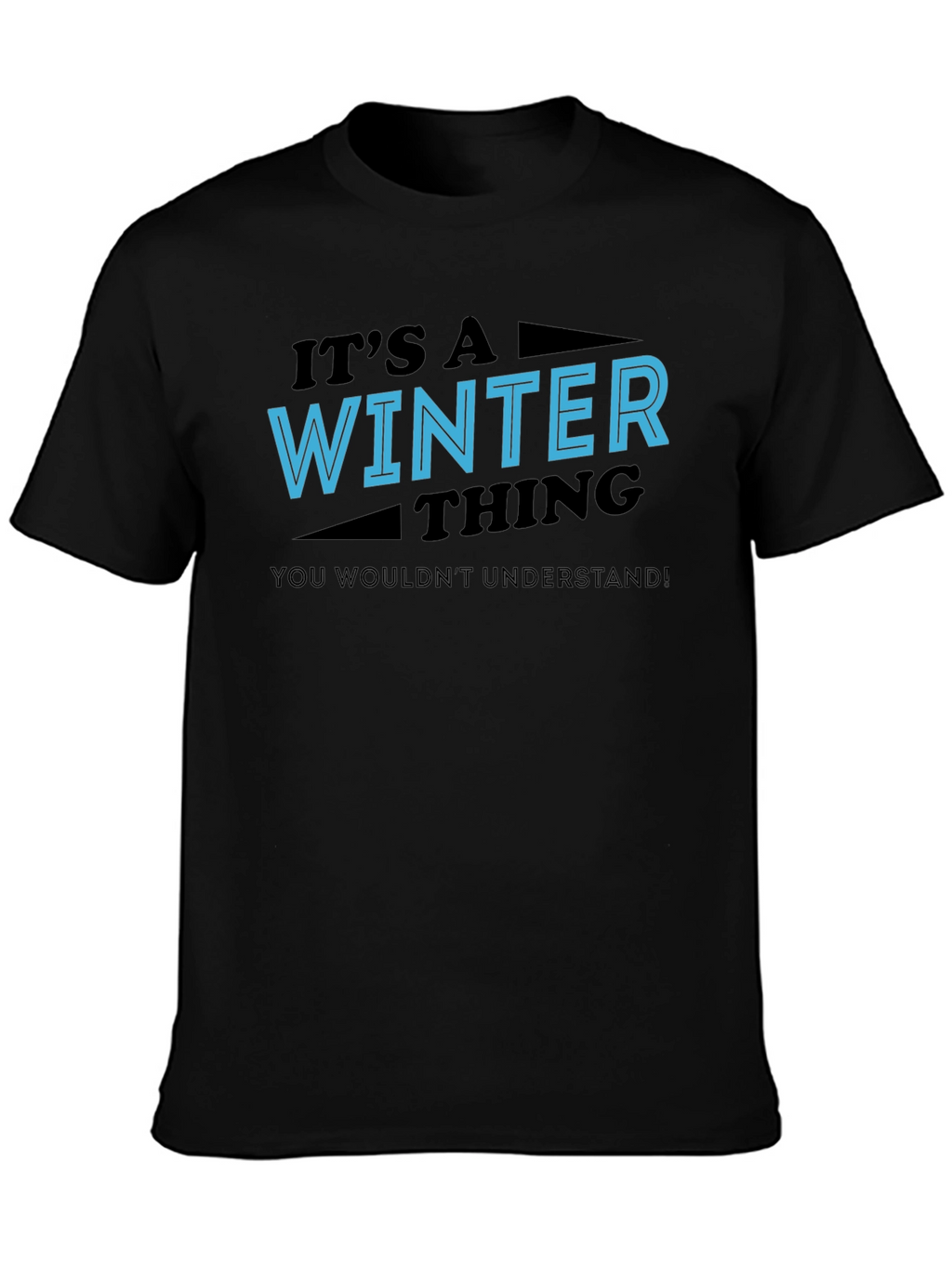 Winter Thing T-Shirt - You Wouldnt Understand Tee