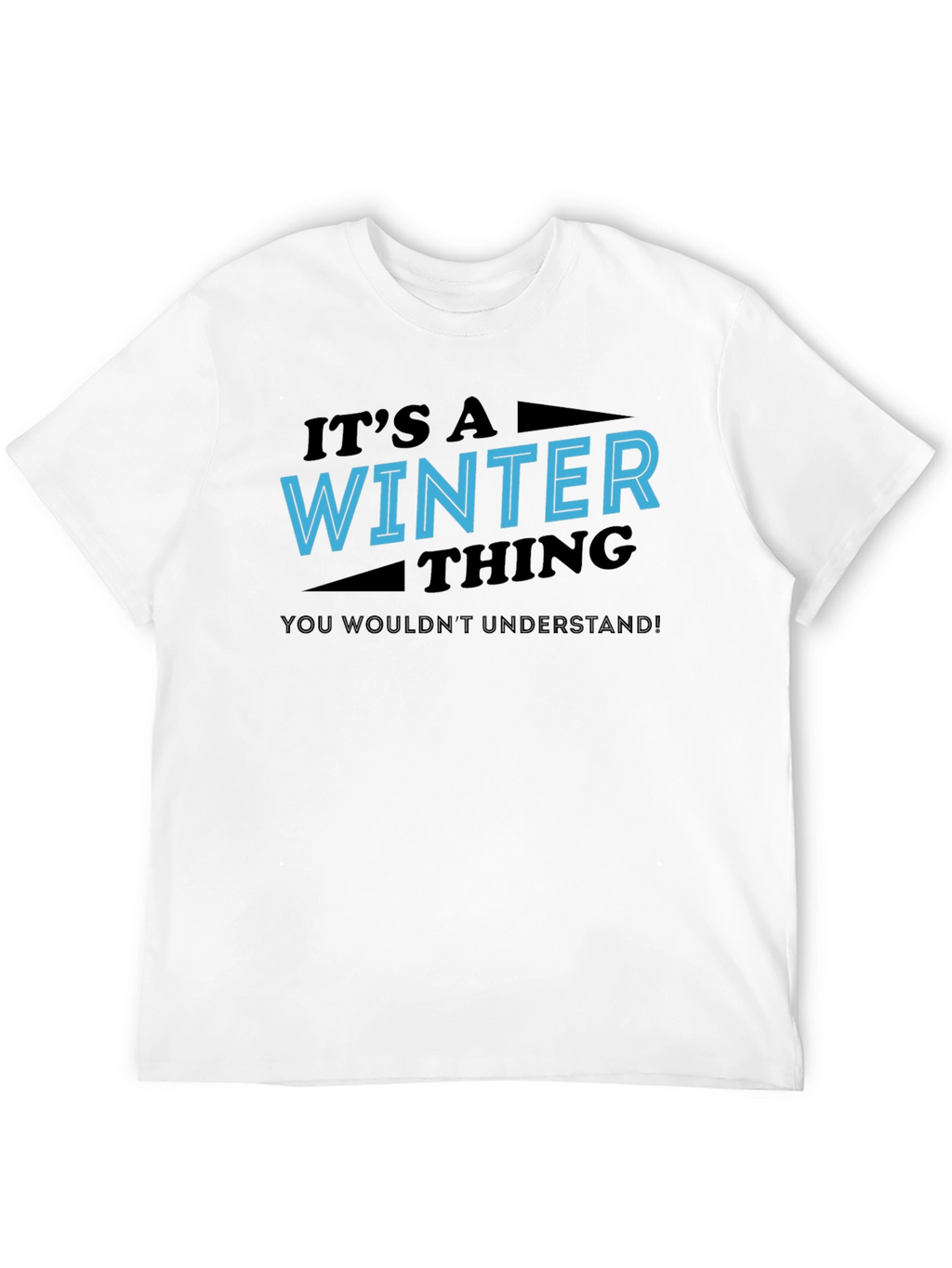 Winter Thing T-Shirt - You Wouldnt Understand Tee