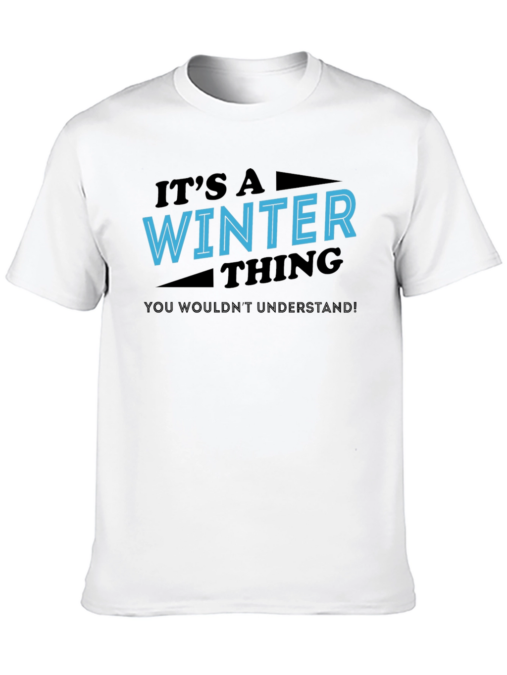Winter Thing T-Shirt - You Wouldnt Understand Tee