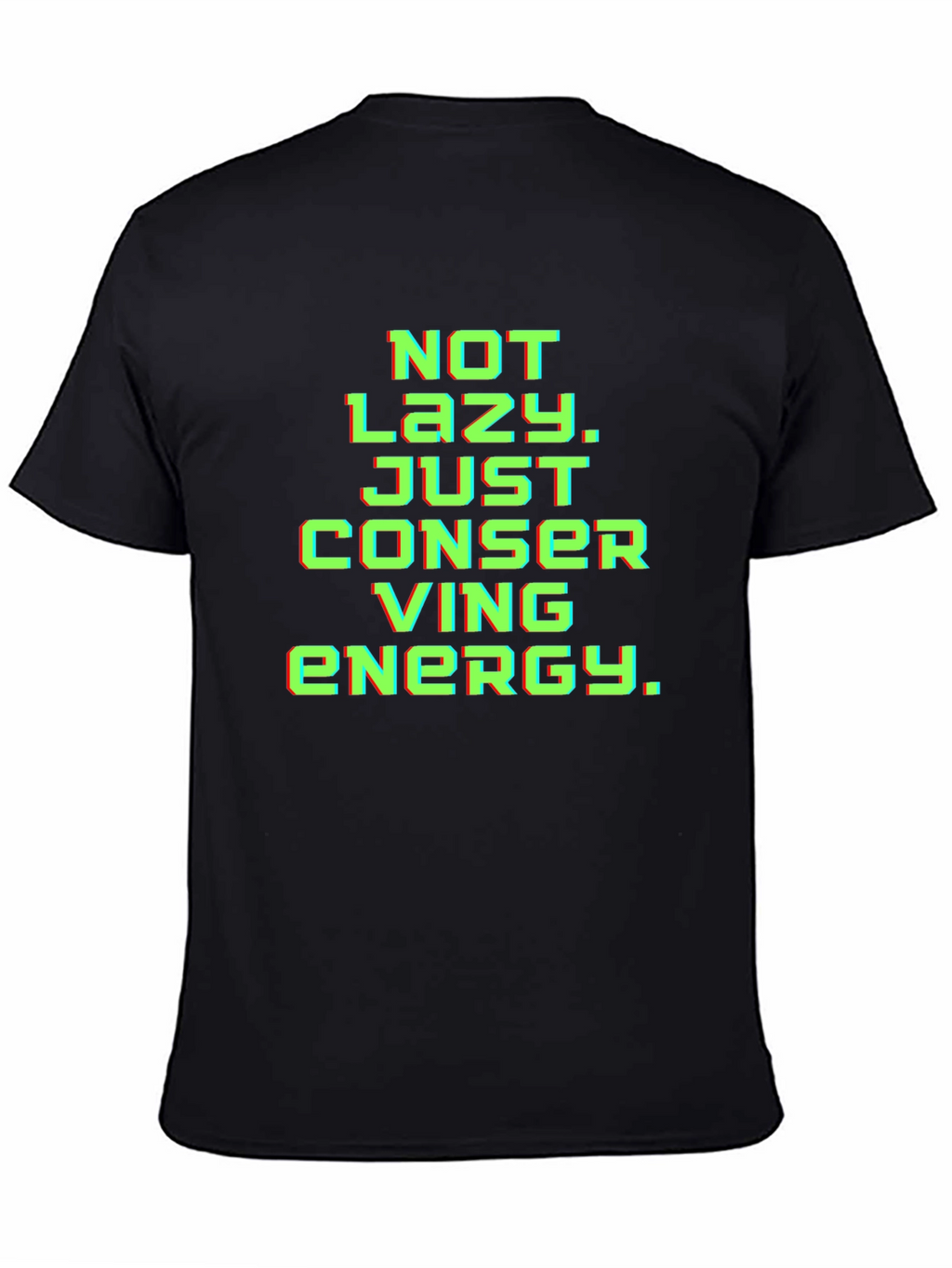 Not Lazy Conserving Energy Graphic Tee