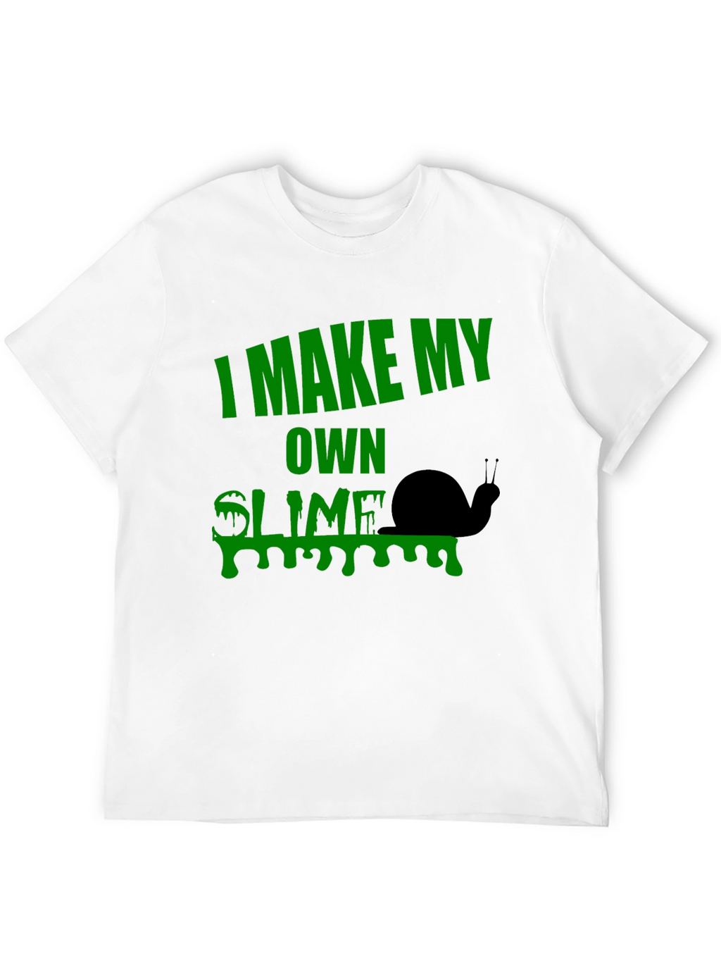 I Make My Own Slime T-Shirt
