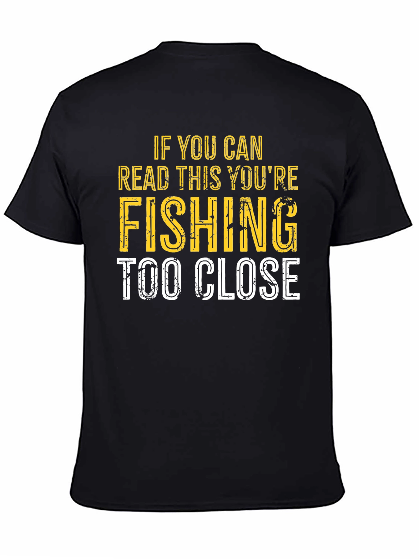 Funny Fishing T-Shirt - Read This Youre Fishing Too Close!