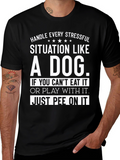 Handle Every Stressful Situation Like a Dog T-Shirt