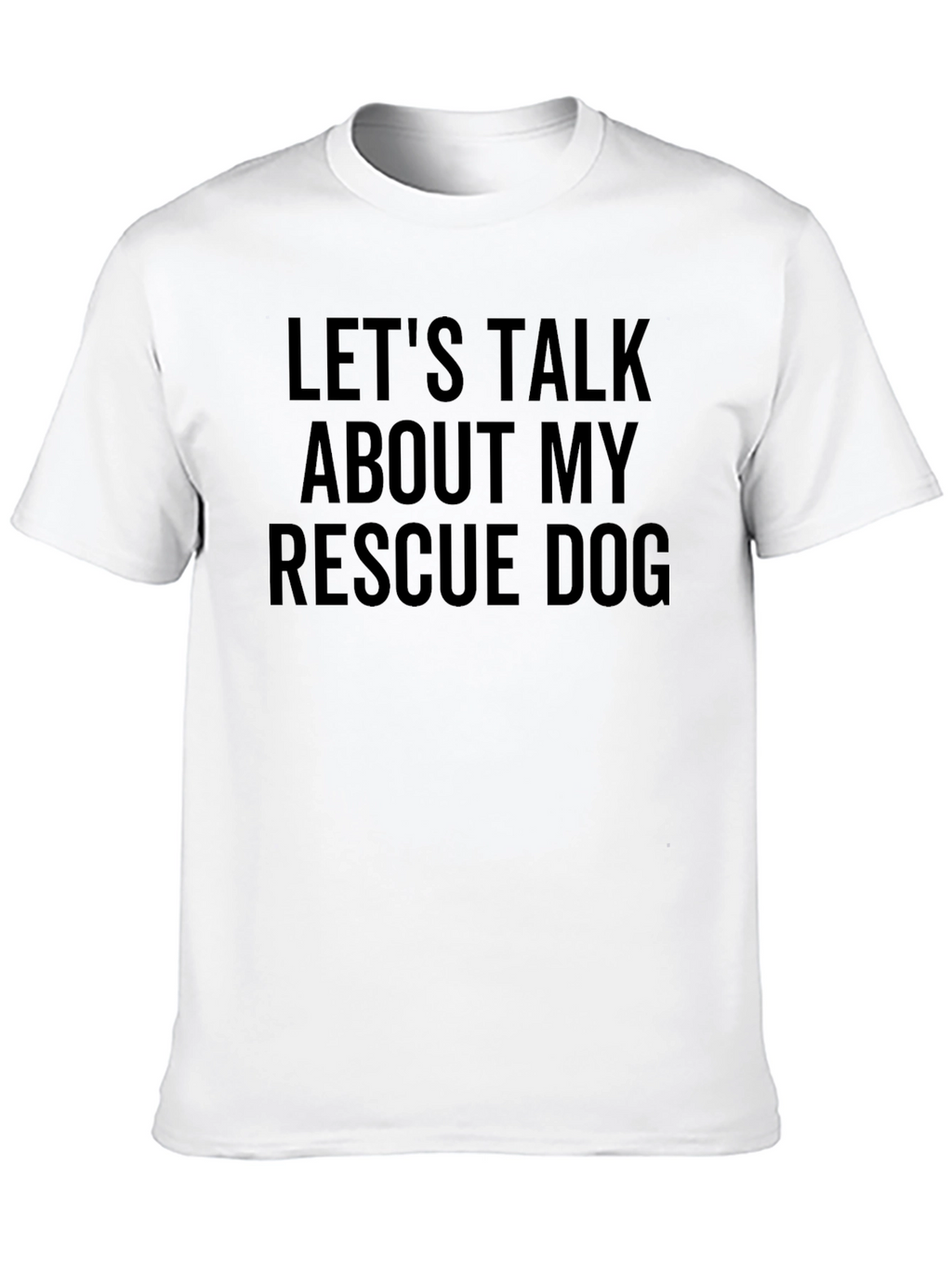 Rescue Dog T-Shirt - Lets Talk About My Dog!