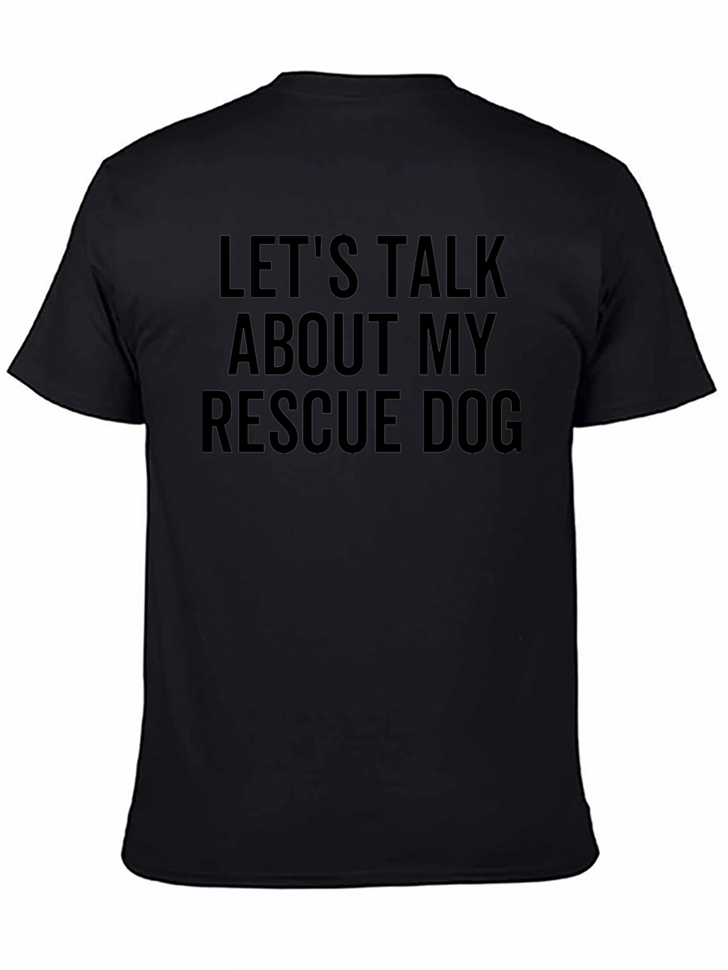 Rescue Dog T-Shirt - Lets Talk About My Dog!