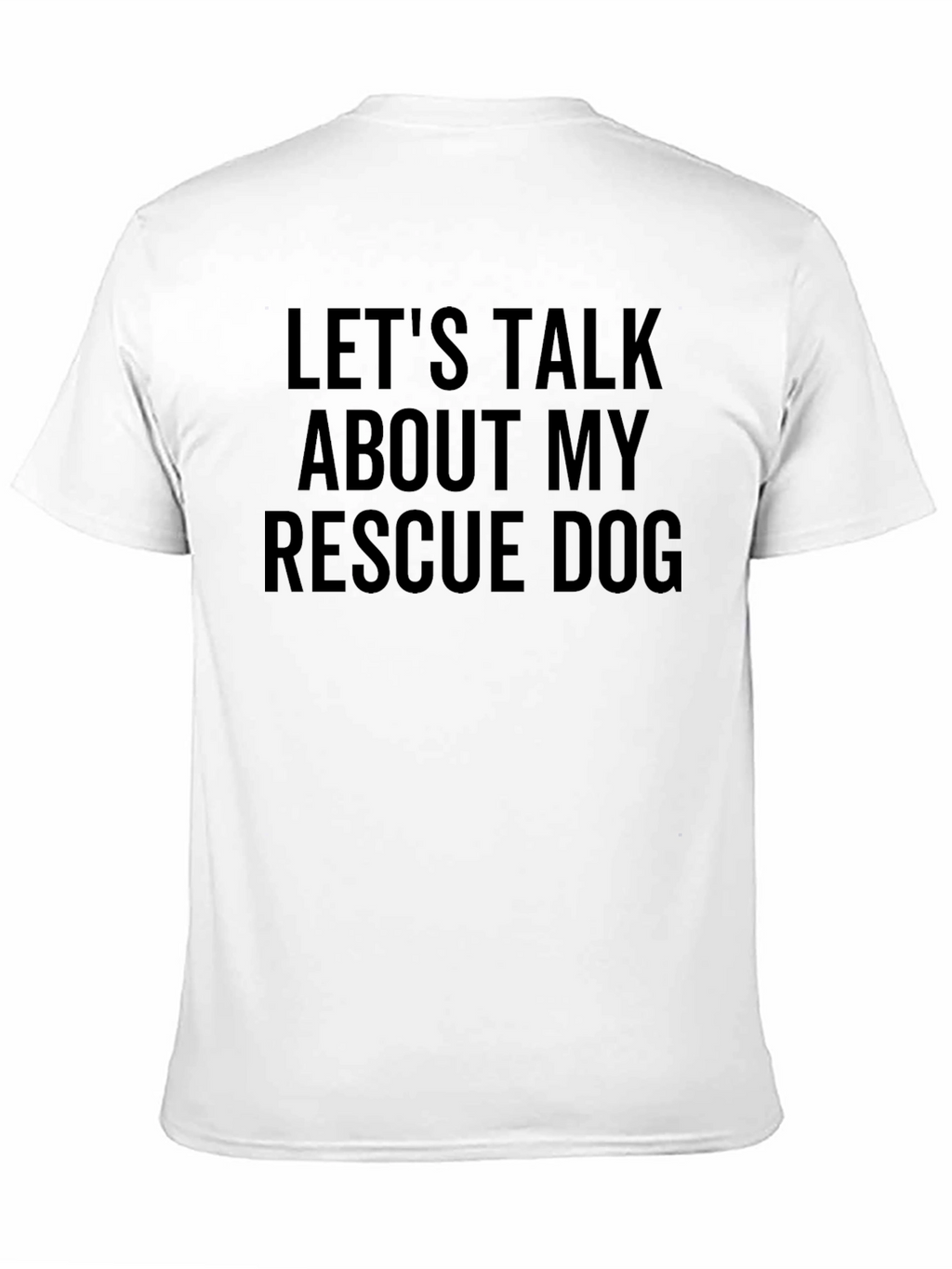 Rescue Dog T-Shirt - Lets Talk About My Dog!