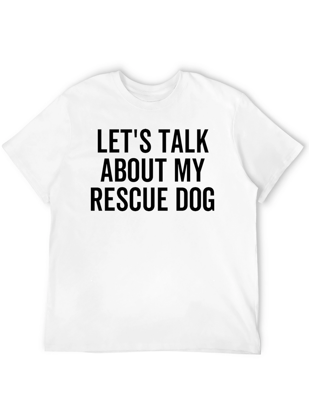 Rescue Dog T-Shirt - Lets Talk About My Dog!