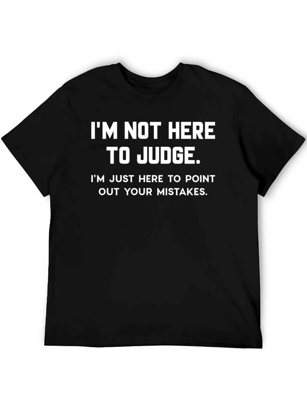 Funny Im Not Here to Judge Graphic Tee