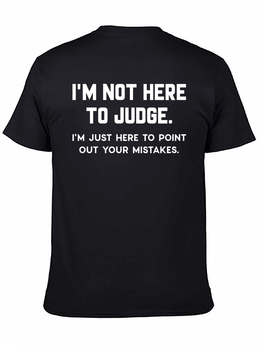 Funny Im Not Here to Judge Graphic Tee