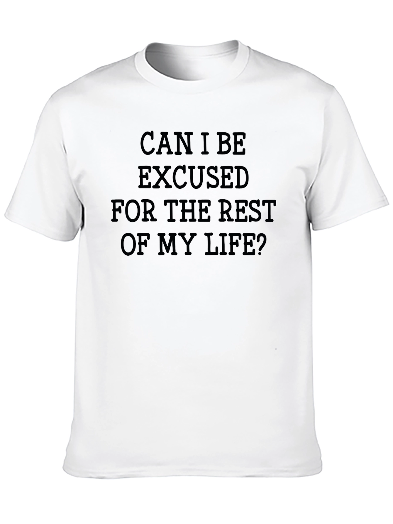 Can I Be Excused T-Shirt - Funny Sarcastic Tee