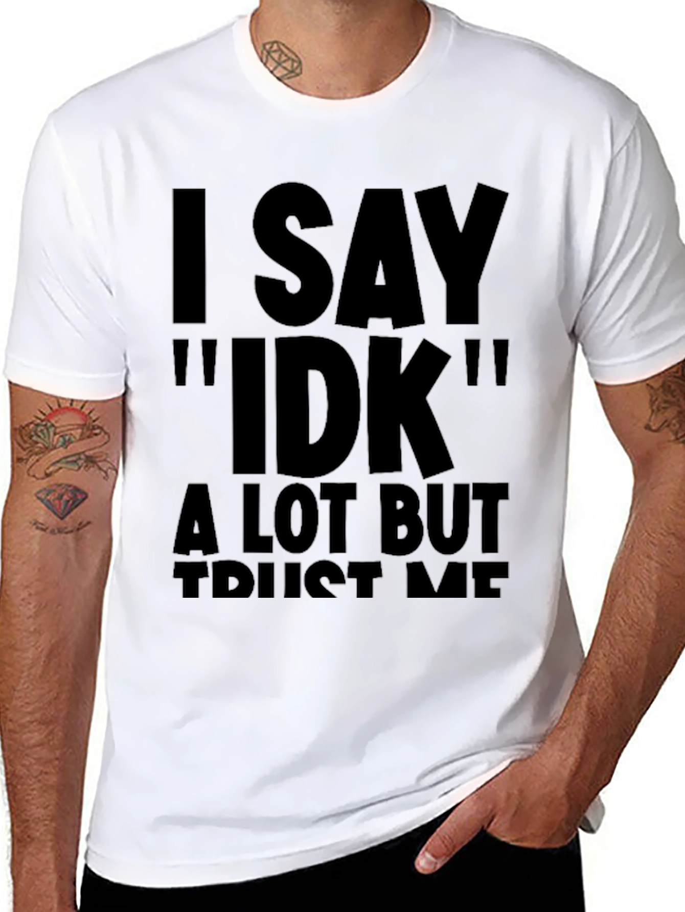 I Say IDK Funny Novelty T-Shirt